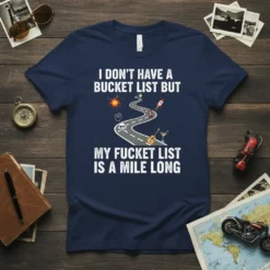I DON'T HAVE A BUCKET LIST BUT MY FUCKET LIST IS A MILE LONG text on a navy blue t-shirt