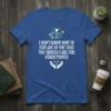 I Don't Know How To Explain To You That You Should Care For Other People quote on a blue t-shirt