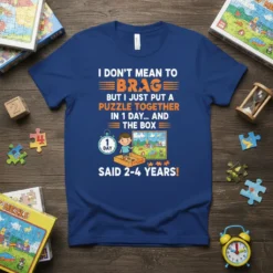 T-shirt with text "I Don't Mean To Brag But I Just Put A Puzzle Together In 1 Day... And The