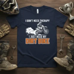 I DON'T NEED THERAPY I JUST NEED MY DIRT BIKE text with a motocross rider graphic on a navy t-shirt