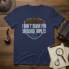 I DON'T SHAVE FOR SHERLOCK HOMLES t-shirt design with a brown mustache graphic and shield emblem