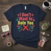 I Don't Want to Date You quote on a navy t-shirt with broken hearts and roses graphic
