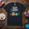 T-shirt with the quote "I Eat Cake Because It's Somebody's Somewhere" featuring a birthday cake and a smiling Earth graphic