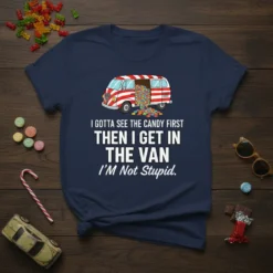 Navy blue t-shirt with white text: "I GOTTA SEE THE CANDY FIRST THEN I GET IN THE VAN I'M Not