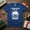 I GRADUATED CAN I GO BACK TO BED MEOW white text and graphic of a sleeping cat wearing a graduation