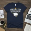 Navy blue t-shirt with the text "I GRADUATED! CAN I GO BACK TO BED NOW!" and a graphic of a