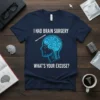 Navy t-shirt with white text "I Had Brain Surgery What's Your Excuse?" and a graphic of a human brain with