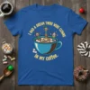 Blue t-shirt with yellow text "I HAD A DREAM THERE WERE CLOWNS in MY coffee." featuring a cartoon coffee cup