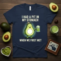 T-shirt with "I Had A Pit In My Stomach When We First Met" text and a cartoon avocado holding a