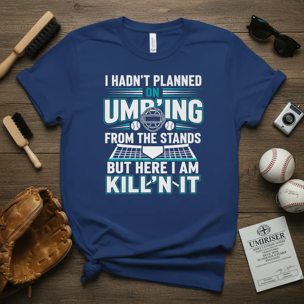 I Hadn’t Planned on Ump’ing From the Stands T-Shirt