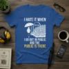 Blue t-shirt with white and yellow text reading "I HATE IT WHEN I GO OUT IN PUBLIC AND THE PUBLIC