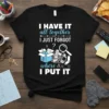 Black t-shirt with white and blue text "I HAVE IT all together I JUST FORGOT where I PUT IT" and