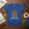 I have No Shelf Control quote on a t-shirt with stacked books, flowers, and butterflies graphic
