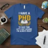 Blue t-shirt with white and yellow text that reads "I HAVE A PHD TO SAVE TIME LET'S JUST ASSUME I'M