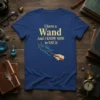 I have a Wand And I KNOW HOW to USE it text with a hand holding a magic wand graphic