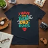 T-shirt with "I HAVE the best DAD ever love" text and wrench graphic, designed for Father's Day