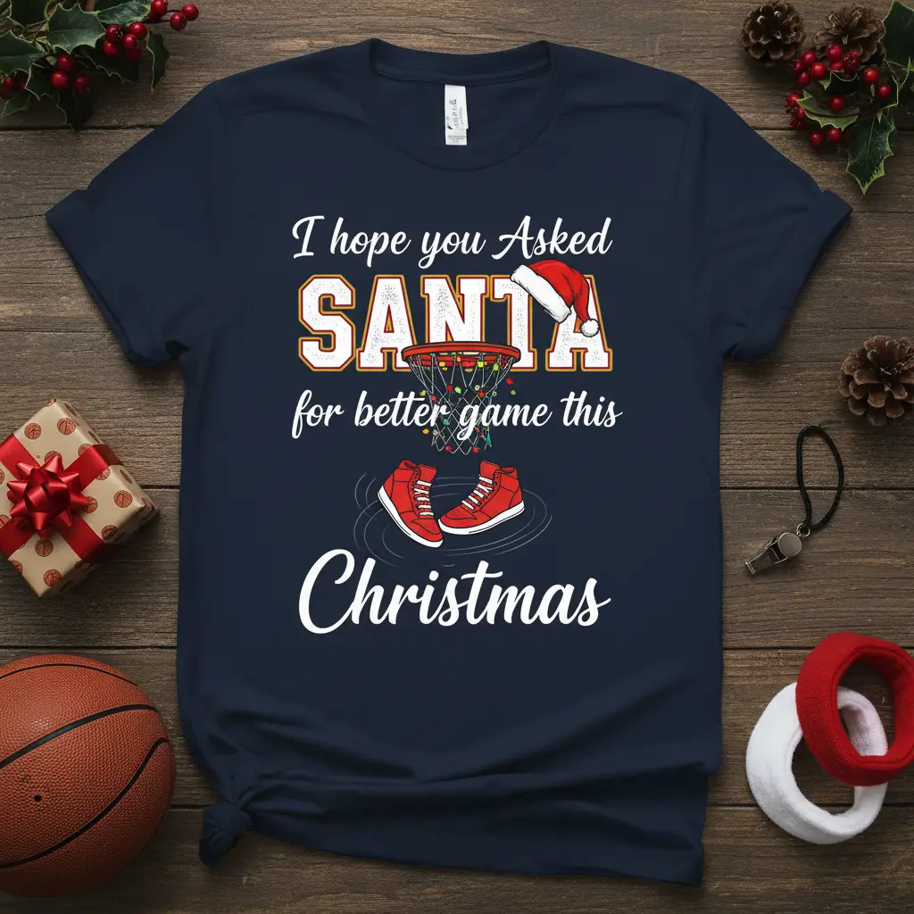 I hope you Asked SANTA for better game this Christmas quote on navy t-shirt with basketball graphics