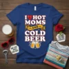 T-shirt with text "I ❤️ HOT MOMS AND COLD BEER" in bold white font with red heart and yellow banner