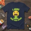 T-shirt with "I JUST HAD TOO MUCH" text and a yellow emoji vomiting green slime