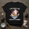T-shirt design with the text "I Just Really Love Axolotls & Ramen" featuring a cute axolotl eating ramen noodles