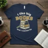 T-shirt with the text "I like big BOOKS and i cannot lie" featuring a stack of books and a magnifying