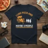 I Like Pizza and Maybe 3 People funny quote t-shirt with a cartoon pizza slice on a bench and three