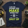 I LIKE THE SOUND YOU MAKE WHEN YOU SHUT UP text with a microphone and sound waves graphic on a