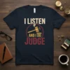 I Listen And I Do Judge text with gavel graphic on a navy t-shirt, ideal for legal professionals