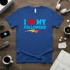 I Love My Followers creative graphic design printed on comfortable cotton t-shirt
