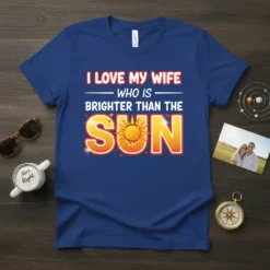 I LOVE MY WIFE WHO IS BRIGHTER THAN THE SUN text design with a bright sun graphic, on a blue
