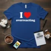 I love overreacting stylish graphic design printed on comfortable cotton t-shirt