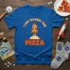 Blue t-shirt with "I Love You More Than Pizza" text and a rocket launching over a pizza slice graphic