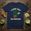 I Love You So Matcha T-Shirt with a cute potted plant and two green hearts graphic