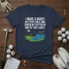 T-shirt with the text "I Made A Bogey On Every Hole And Threw My Putter In One Of The Lakes"