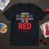 I Might Be Colorblind But I Know I Look Good In Red text design with rainbow sunglasses and a red