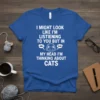 I Might Look Like I'm Listening To You But In My Head I'm Thinking About Cats text design on a