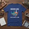 I Never Lose Either I Win Or I Learn quote on a t-shirt with a brain graphic and chess pieces