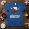 Blue t-shirt with white text "I only eat fried hydrogenated fats dipped in sugar & melted chocolate" and a graphic
