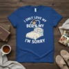 T-shirt with white text "I ONLY LOVE MY BED & MY I'M SORRY" and a graphic of a person in