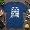 Funny sarcastic quote "I OY Did I Roll My Eyes Outloud" in bold white text on a navy blue t-shirt