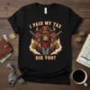 Bull cowboy graphic with text "I Paid My Tax Did You?" on a black t-shirt, humorously referencing tax season