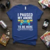 I Paused My Anime To Be Here (This Better Be Good) funny gamer t-shirt with a video game controller graphic