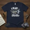 I PLAY WHAT'S YOUR SUPERPOWER? detailed graphic design printed on comfortable cotton t-shirt