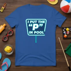 I Put The "P" In Pool quote t-shirt in white and teal text on a blue shirt, humorous design for