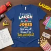 T-shirt with the quote "I try not to LAUGH At my own JOKES But we all Know I'm HILARIOUS" in