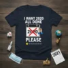 T-shirt with the text "I WANT 2020 ALL DONE 2020 PLEASE" in white and red, featuring a calendar graphic with