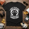 Black t-shirt with white text "I want to be nice but everyone is annoying!" and a graphic of a cat