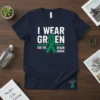 I WEAR GREEN FOR text design featuring bold typography on quality t-shirt