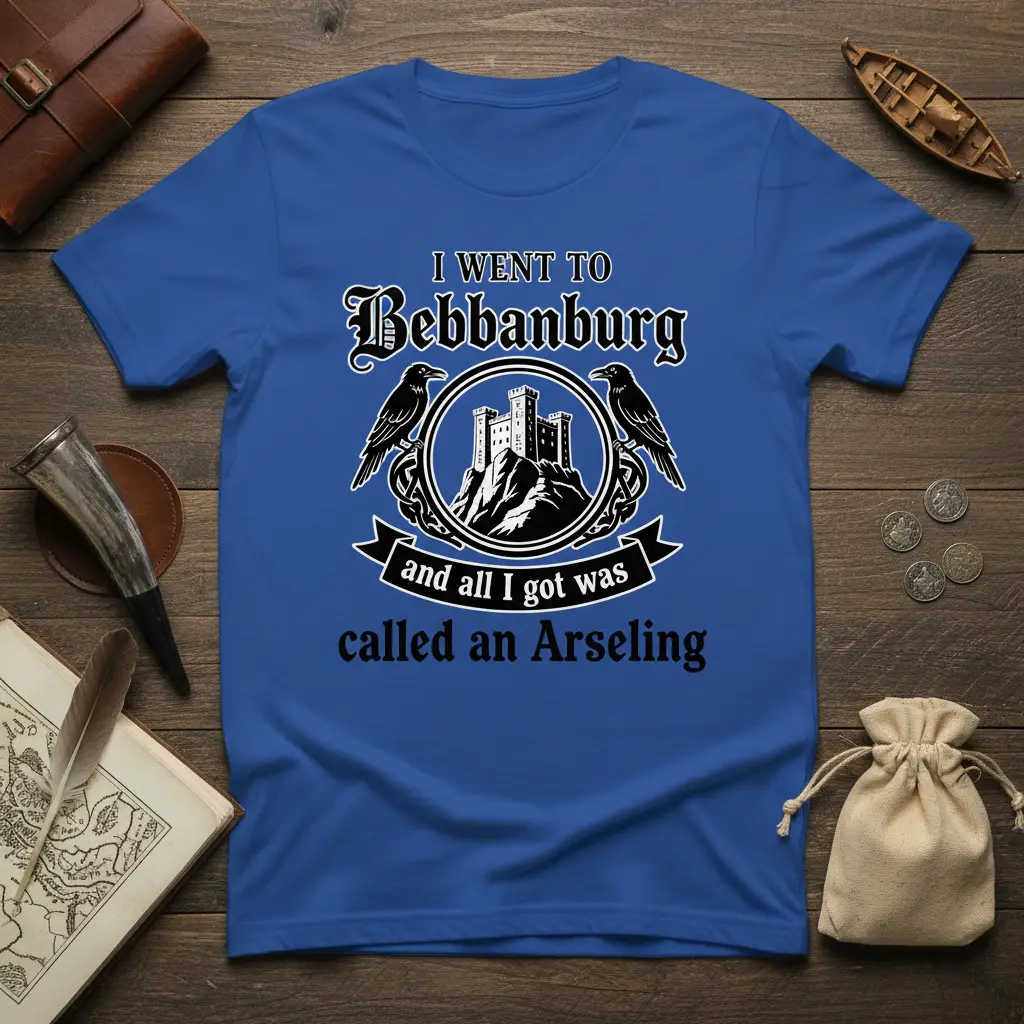 I Went to Bebbanburg Arseling Quote T-Shirt Funny History Gift