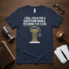 Navy t-shirt with white text "I Will Yield For A Question While Retaining The Floor" and a graphic of a